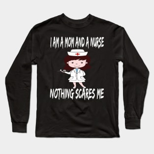 Women's I am a Mom and a Nurse Nothing Scares Me Medical Appreciation Gift for Girls Long Sleeve T-Shirt